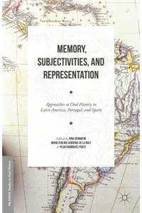 Memory, Subjectivities, and Representation: Approaches to Oral History in Latin America, Portugal, and Spain