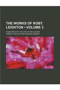 The Works of Robt. Leighton (Volume 3); Together with the Life of the Author