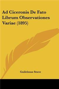 Ad Ciceronis De Fato Librum Observationes Variae (1895)