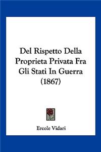 del Rispetto Della Proprieta Privata Fra Gli Stati in Guerra (1867)