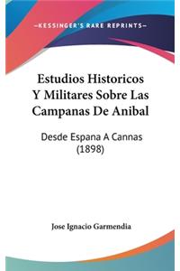 Estudios Historicos y Militares Sobre Las Campanas de Anibal