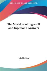 The Mistakes of Ingersoll and Ingersoll's Answers