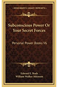 Subconscious Power or Your Secret Forces