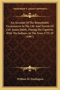 Account of the Remarkable Occurrences in the Life and Travels of Col. James Smith, During His Captivity with the Indians, in the Years 1755-59 (1907)
