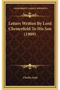 Letters Written By Lord Chesterfield To His Son (1909)