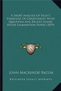 A Short Analysis of Paley's Evidences of Christianity, with Questions and Recent Senate House Examination Papers (1879)