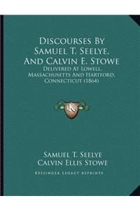 Discourses By Samuel T. Seelye, And Calvin E. Stowe