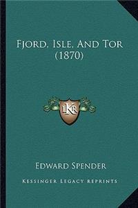Fjord, Isle, And Tor (1870)