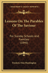 Lessons on the Parables of the Saviour
