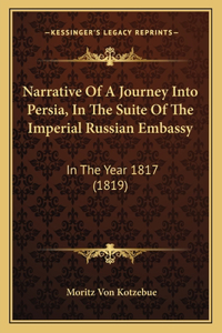 Narrative Of A Journey Into Persia, In The Suite Of The Imperial Russian Embassy