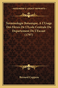 Terminologie Botanique, A L'Usage Des Eleves De L'Ecole Centrale Du Departement De L'Escaut (1797)