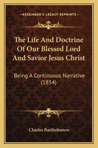 The Life And Doctrine Of Our Blessed Lord And Savior Jesus Christ