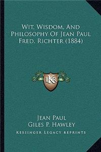 Wit, Wisdom, And Philosophy Of Jean Paul Fred. Richter (1884)