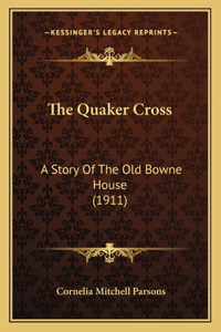 Quaker Cross: A Story Of The Old Bowne House (1911)