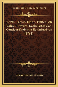 Esdras, Tobias, Judith, Esther, Job, Psalmi, Proverb, Ecclesiastes Cant Canticor Sapientia Ecclesiasticus (1761)