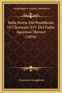 Sulla Storia Del Pontificato Di Clemente XIV Del Padre Agostino Theiner (1854)