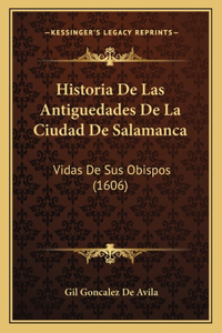 Historia De Las Antiguedades De La Ciudad De Salamanca