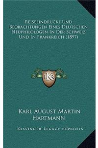 Reiseeindrucke Und Beobachtungen Eines Deutschen Neuphilologen In Der Schweiz Und In Frankreich (1897)