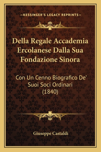 Della Regale Accademia Ercolanese Dalla Sua Fondazione Sinora