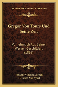 Gregor Von Tours Und Seine Zeit