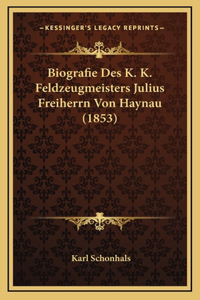 Biografie Des K. K. Feldzeugmeisters Julius Freiherrn Von Haynau (1853)