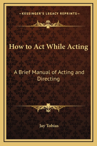 How to Act While Acting