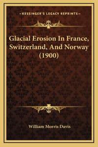 Glacial Erosion In France, Switzerland, And Norway (1900)