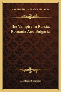 The Vampire In Russia, Romania And Bulgaria