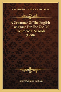 A Grammar Of The English Language For The Use Of Commercial Schools (1850)