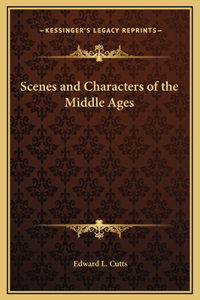 Scenes and Characters of the Middle Ages