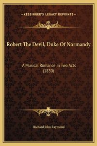 Robert The Devil, Duke Of Normandy