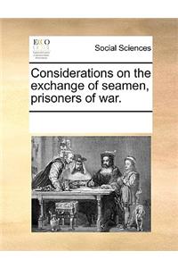 Considerations on the exchange of seamen, prisoners of war.