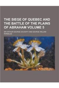 The Siege of Quebec and the Battle of the Plains of Abraham Volume 5