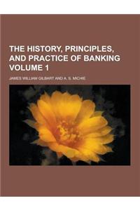 The History, Principles, and Practice of Banking Volume 1