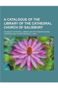 A Catalogue of the Library of the Cathedral Church of Salisbury