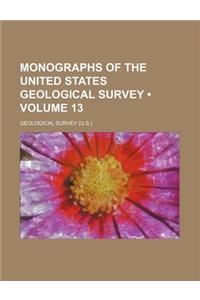Monographs of the United States Geological Survey (Volume 13)