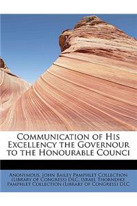 Communication of His Excellency the Governour to the Honourable Counci