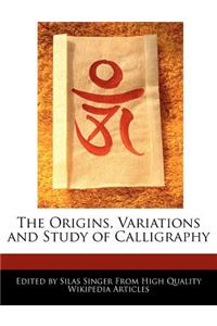 The Origins, Variations and Study of Calligraphy