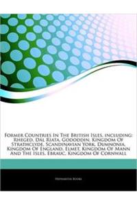 Articles on Former Countries in the British Isles, Including: Rheged, Da L Riata, Gododdin, Kingdom of Strathclyde, Scandinavian York, Dumnonia, Kingd