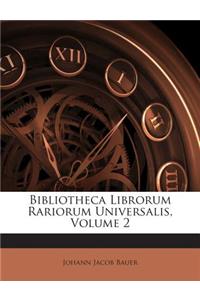 Bibliotheca Librorum Rariorum Universalis, Volume 2