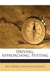 Driving, Approaching, Putting