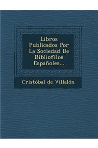 Libros Publicados Por La Sociedad De Bibliofilos Españoles...