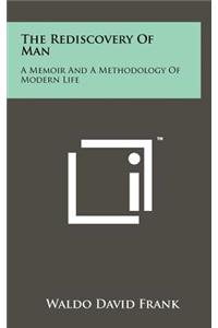 The Rediscovery of Man: A Memoir and a Methodology of Modern Life