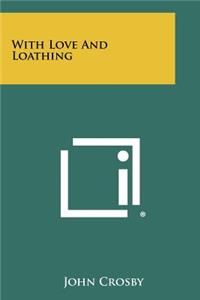 With Love and Loathing