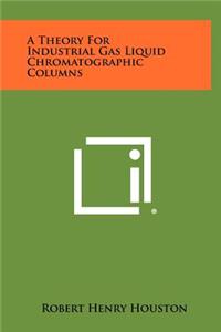 A Theory for Industrial Gas Liquid Chromatographic Columns