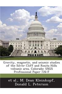 Gravity, Magnetic, and Seismic Studies of the Silver Cliff and Rosita Hills Volcanic Area, Colorado