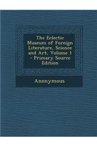 Eclectic Museum of Foreign Literature, Science and Art, Volume 1