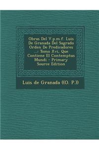 Obras del V.P.M.F. Luis de Granada del Sagrado Orden de Predicadores ...: Tomo XVI, Que Contiene El Contemptus Mundi