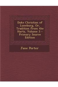 Duke Christian of Luneburg, Or, Tradition from the Hartz, Volume 3