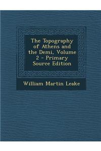 The Topography of Athens and the Demi, Volume 2
